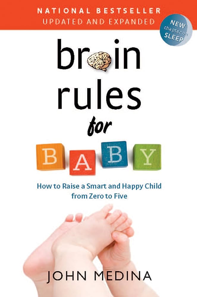 BRAIN RULES FOR BABY by John Medina.