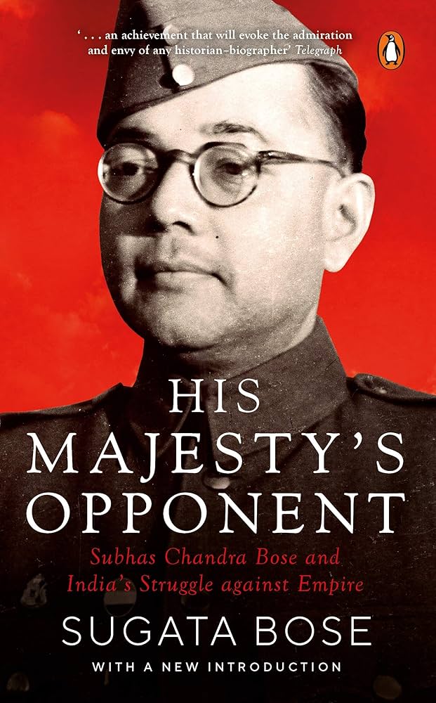 HIS MAJESTY’S OPPONENT by Sugata Bose.