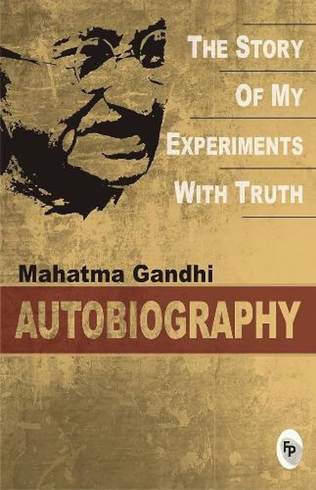 THE STORY OF MY EXPERIMENTS WITH TRUTH by Mahatma Gandhi