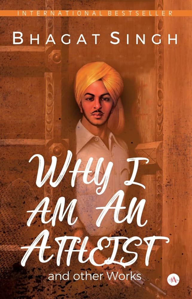 WHY I AM AN ATHEIST by Bhagat Singh.