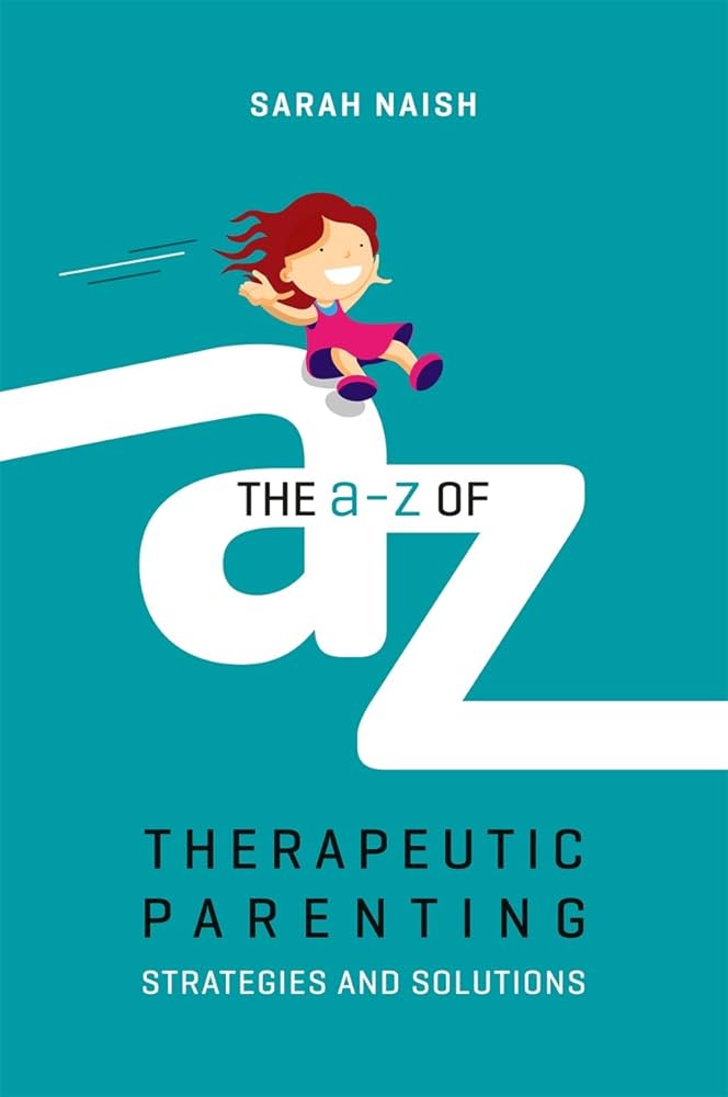 The A to Z of Therapeutic Parenting