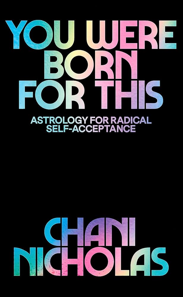 You Were Born for This: Astrology for Radical Self-Acceptance by Chani Nicholas